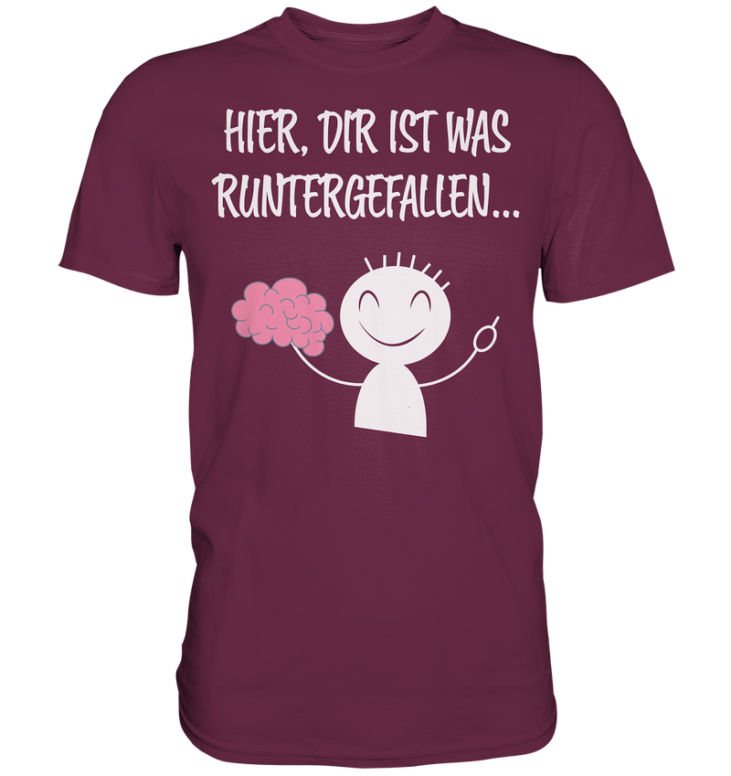 Hier, dir ist etwas runtergefallen - Premium Shirt