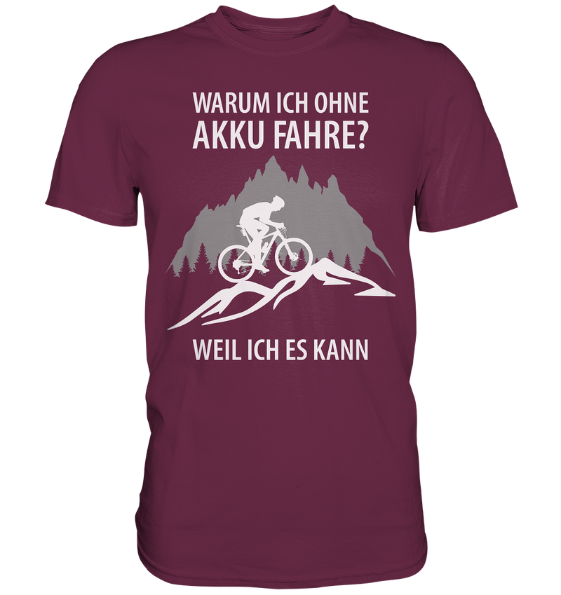 Warum ich ohne Akku fahre? Weil ich es kann! - Premium Shirt