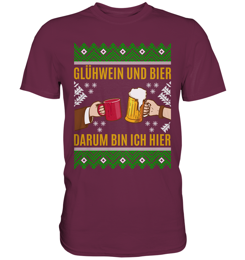 Glühwein und Bier, darum bin ich hier - Premium Shirt