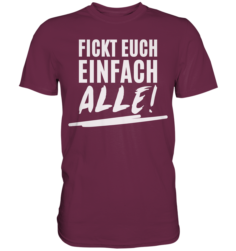 Fickt euch einfach alle! - Premium Shirt