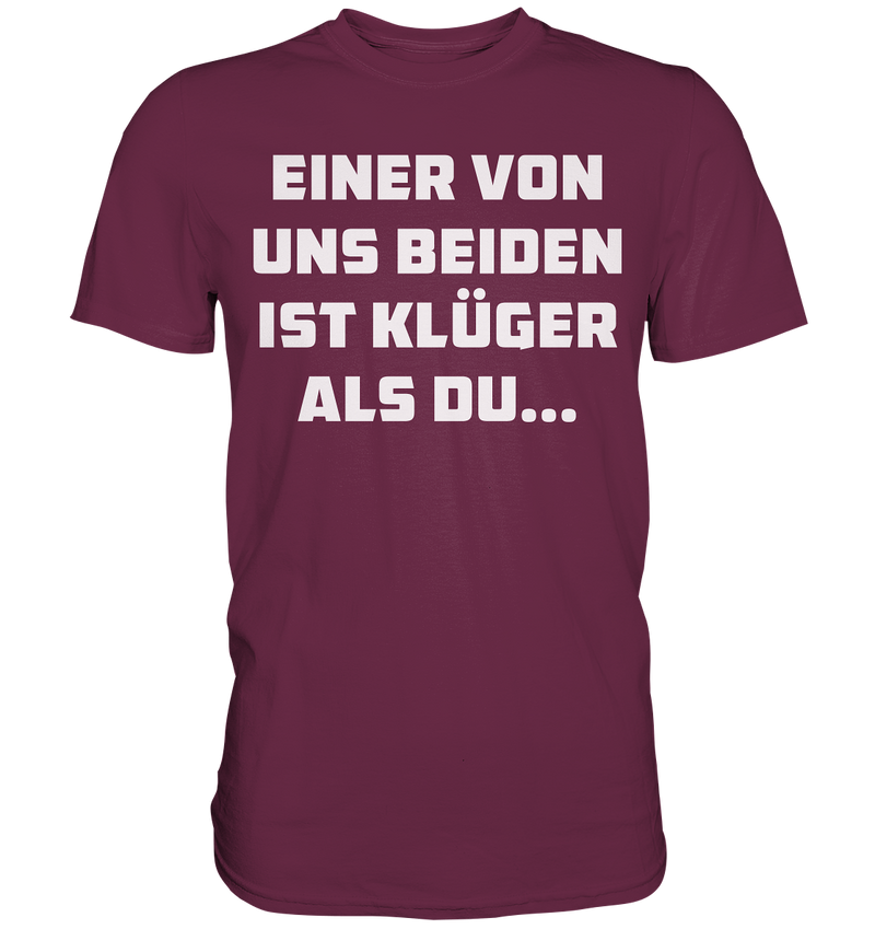 Einer von uns beiden ist klüger als du... - Premium Shirt