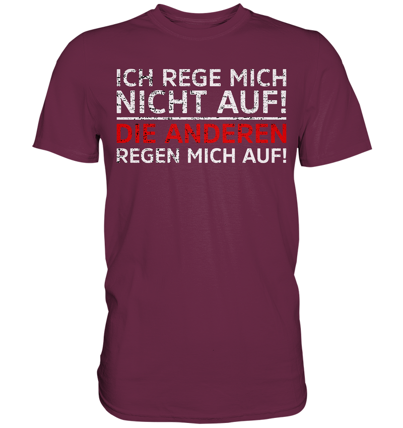 Ich rege mich nicht auf. Die Anderen regen mich auf - Premium Shirt