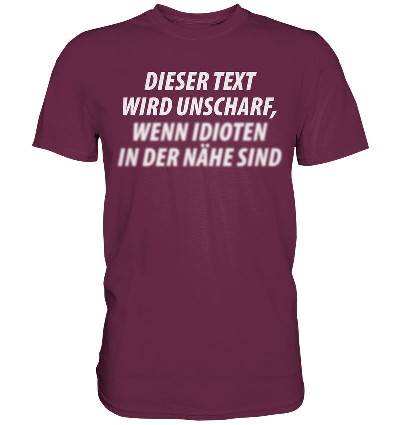 Dieser Text wird unscharf, wenn Idioten in der Nähe sind - Premium Shirt