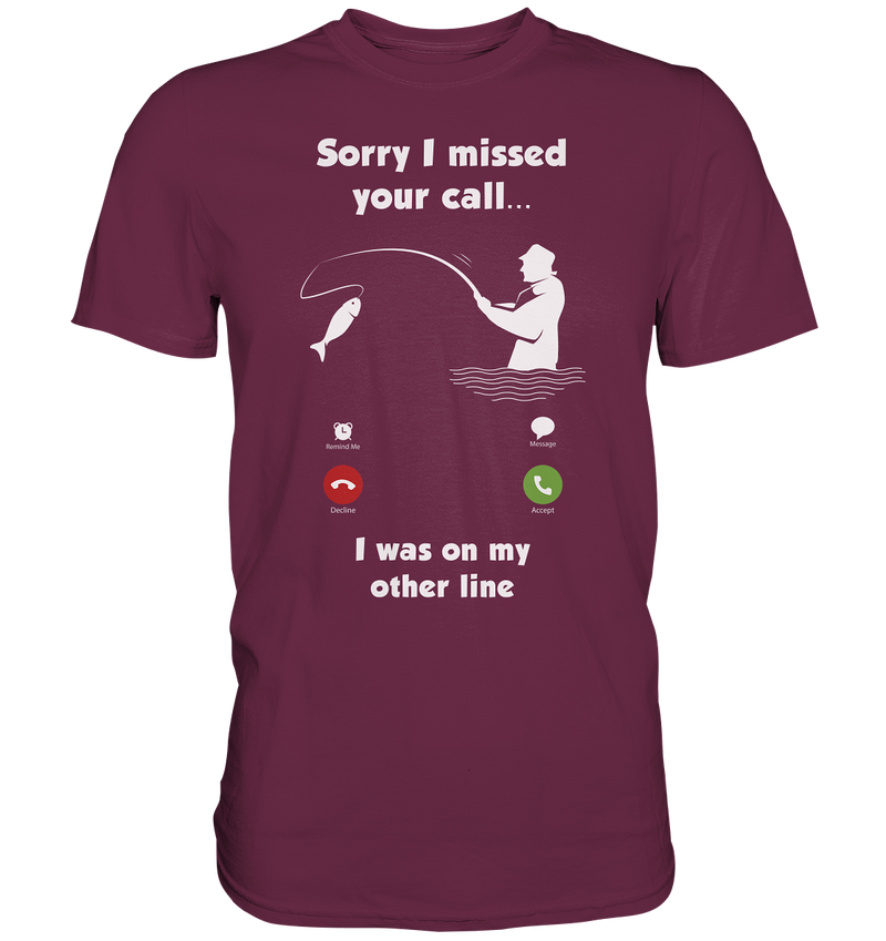 Sorry i missed your call i was on my other line - Premium Shirt