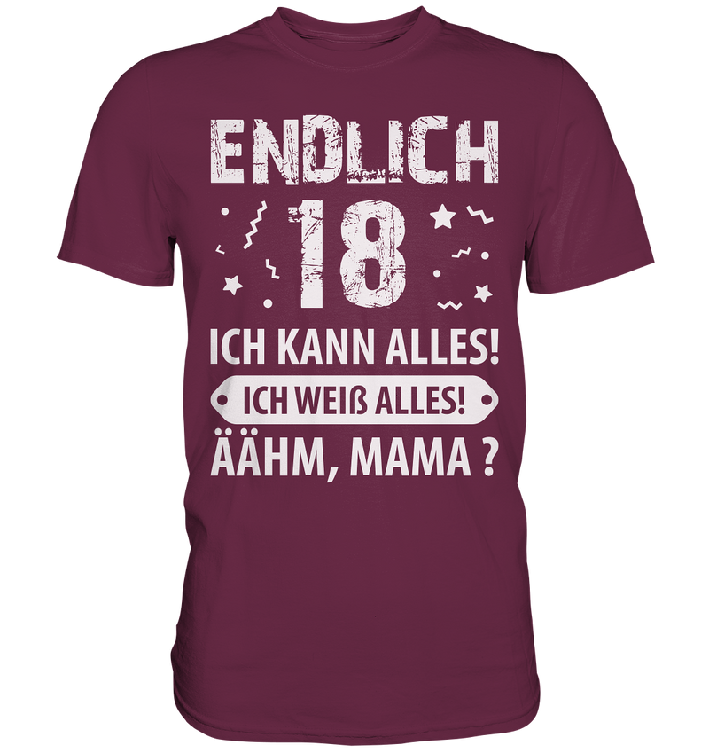 Endlich 18 Ich kann alles ich weiß alles Ähhmm Mama - Premium Shirt