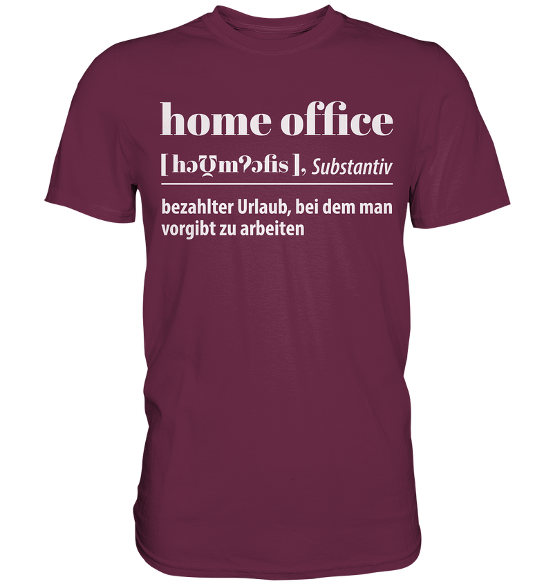 Homeoffice: Bezahlter Urlaub bei dem man vorgibt zu arbeiten - Premium Shirt