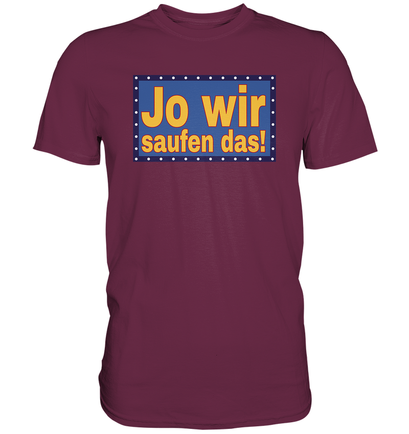 Jo wir saufen das! - Premium Shirt