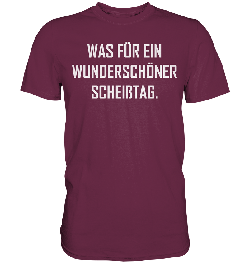 Was für ein wunderschöner Scheißtag - Premium Shirt