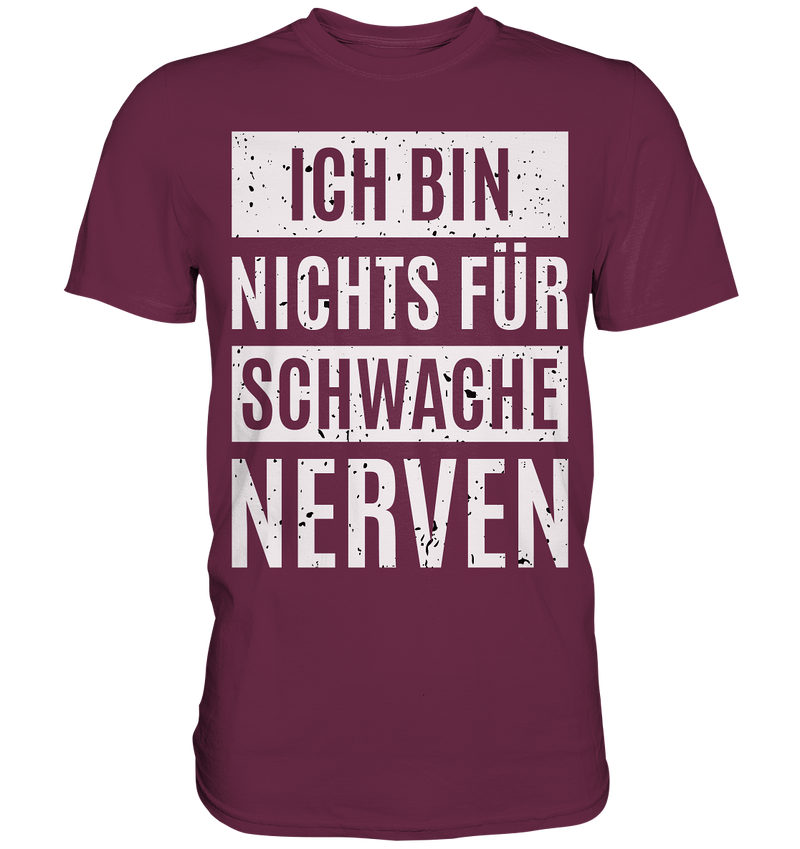 Ich bin nichts für schwache Nerven - Premium Shirt