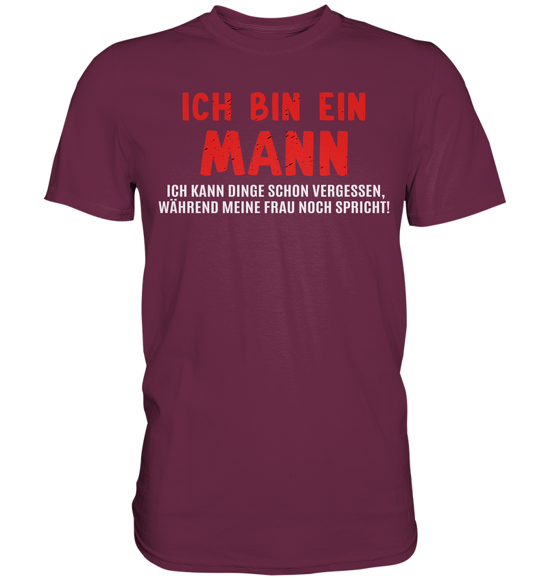 Ich bin ein Mann. Ich kann Dinge schon vergessen, während meine Frau noch spricht! - Premium Shirt