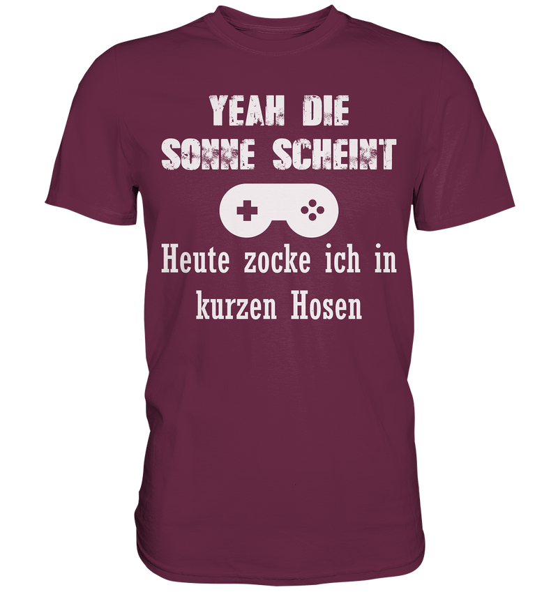 Yeah die Sonne scheint. Heute zocke ich in kurzen Hosen - Premium Shirt