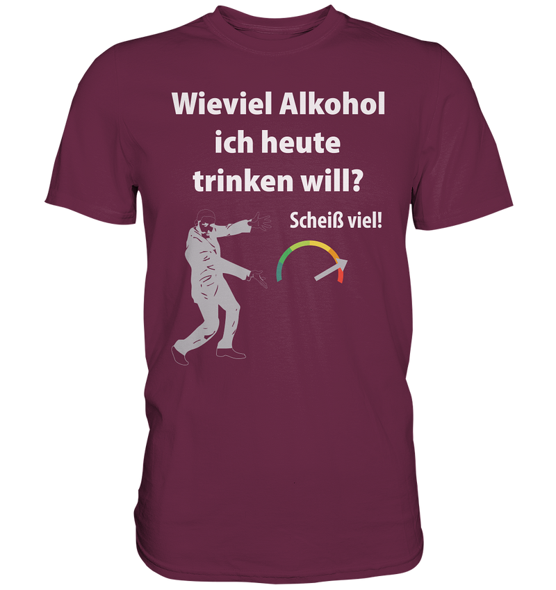 Wieviel Alkohol ich heute trinken will? - Premium Shirt