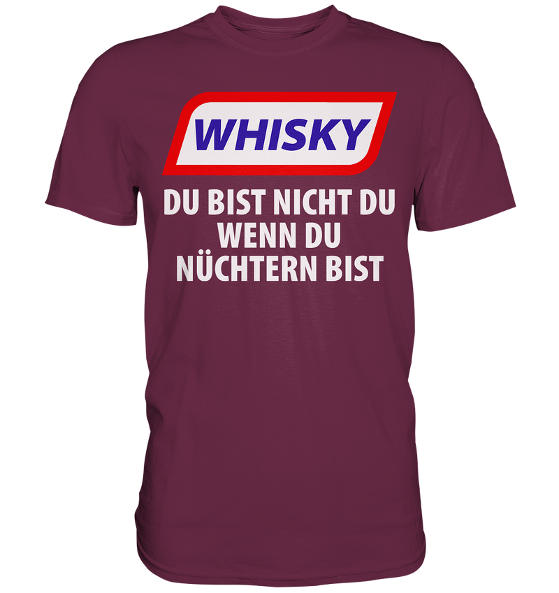 Whiskey - Du bist nicht du wenn du nüchtern bist - Premium Shirt