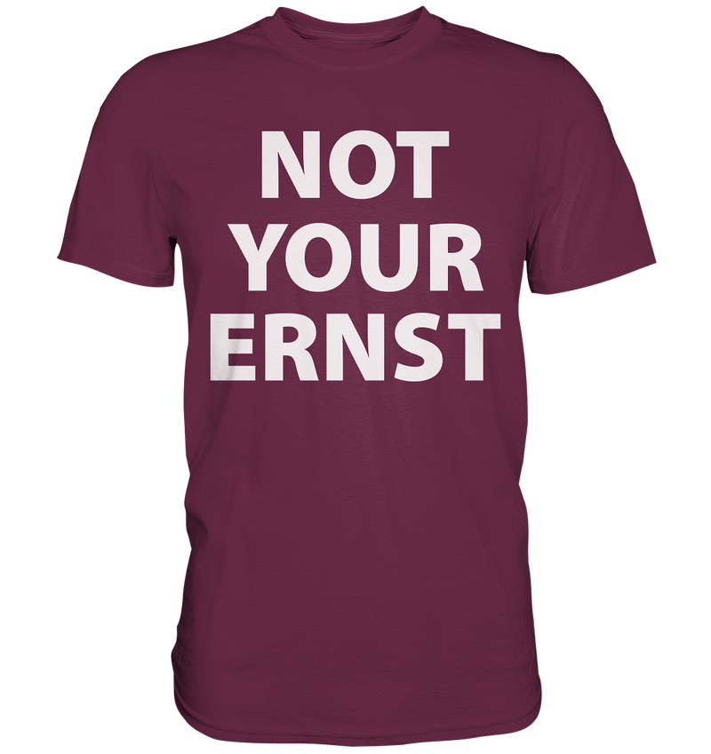 Not Your Ernst - Premium Shirt