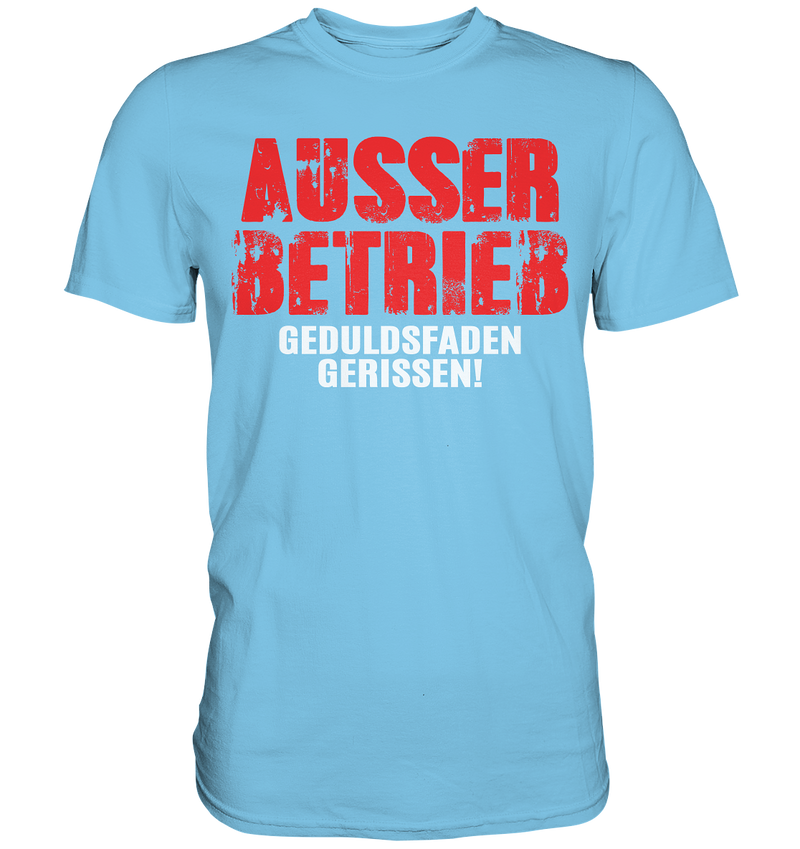 Ausser Betrieb Geduldsfaden gerissen! - Premium Shirt