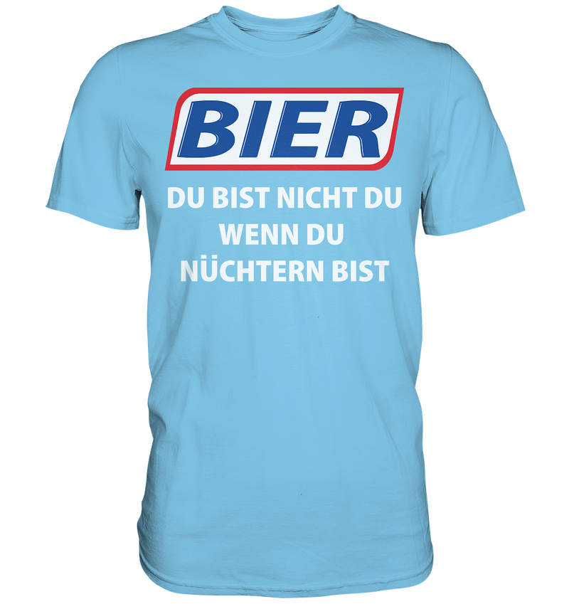 Bier - Du bist nicht du  - Premium Shirt