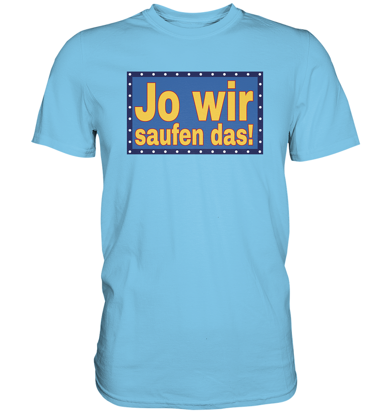 Jo wir saufen das! - Premium Shirt