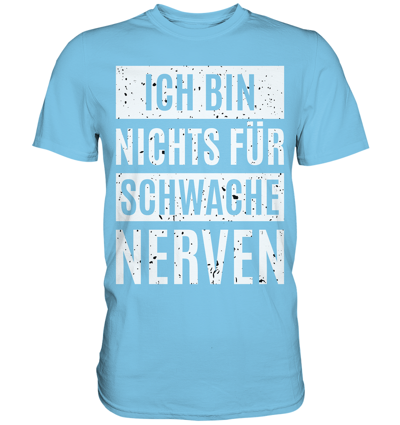 Ich bin nichts für schwache Nerven - Premium Shirt