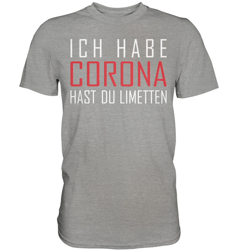 Ich habe Corona hast du Limetten - Premium Shirt