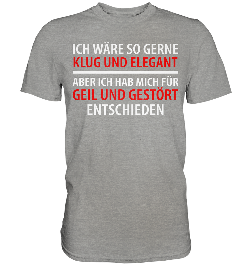 Ich wär so gern klug und elegant - Premium Shirt