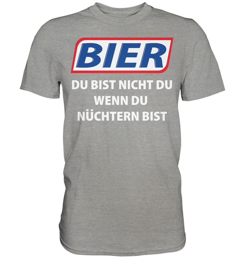 Bier - Du bist nicht du  - Premium Shirt