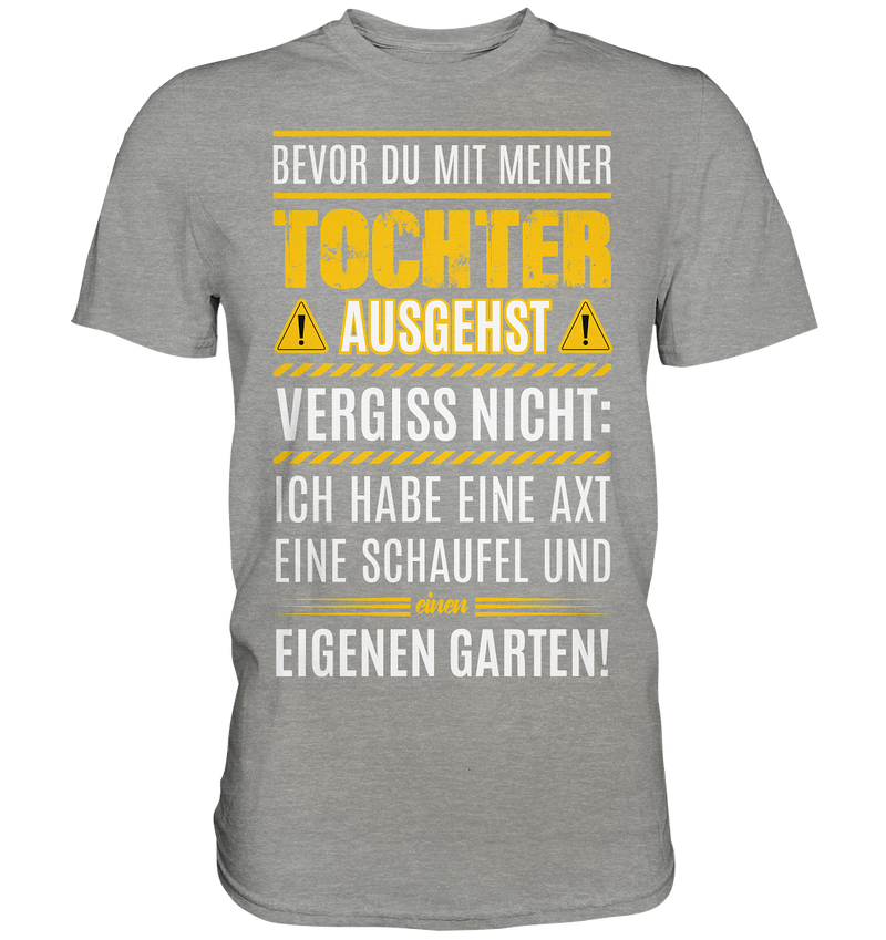 Bevor du mit meiner Tochter ausgehst vergiss nicht: - Premium Shirt