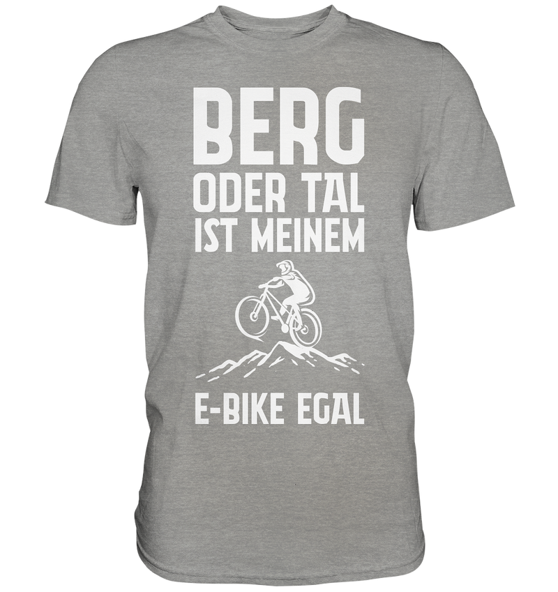 Berg oder Tal ist meinem E-Bike egal  - Premium Shirt