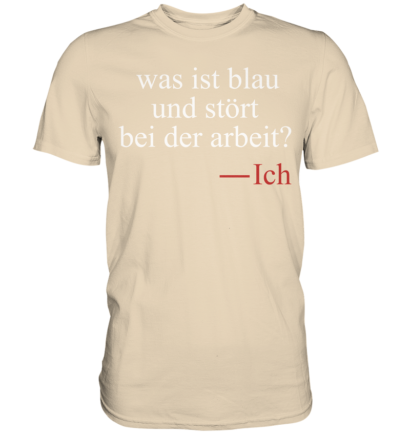 Was ist blau und stört bei der Arbeit - Premium Shirt