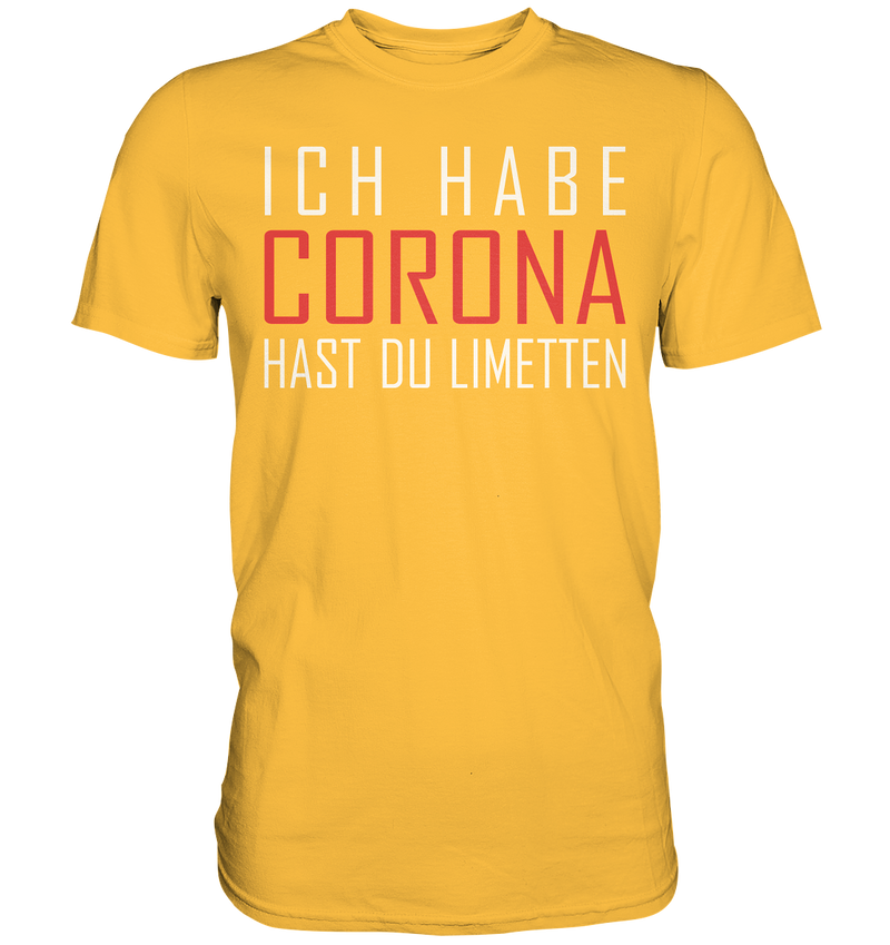 Ich habe Corona hast du Limetten - Premium Shirt