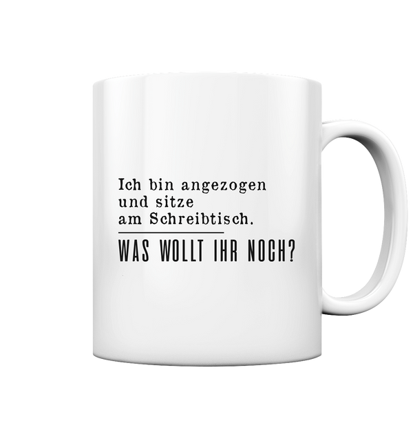 Was wollt ihr noch?  - Tasse glossy