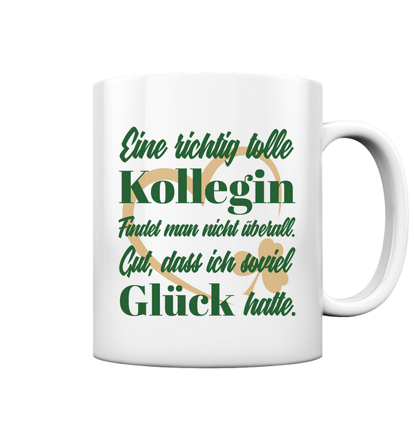 Eine richtig tolle Kollegin Findet man nicht überall. Gut, dass ich soviel Glück hatte. - Tasse glossy