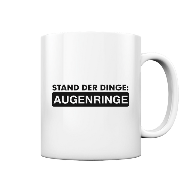 Stand der Dinge: Augenringe - Tasse glossy