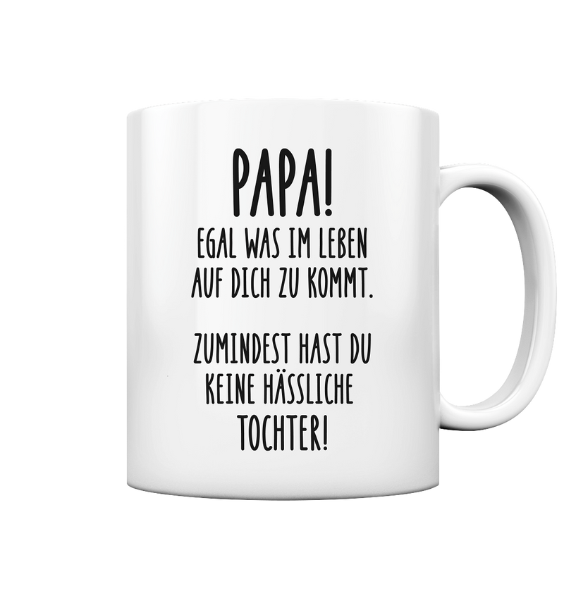 Papa zumindest hast du keine hässliche Tochter! - Tasse glossy