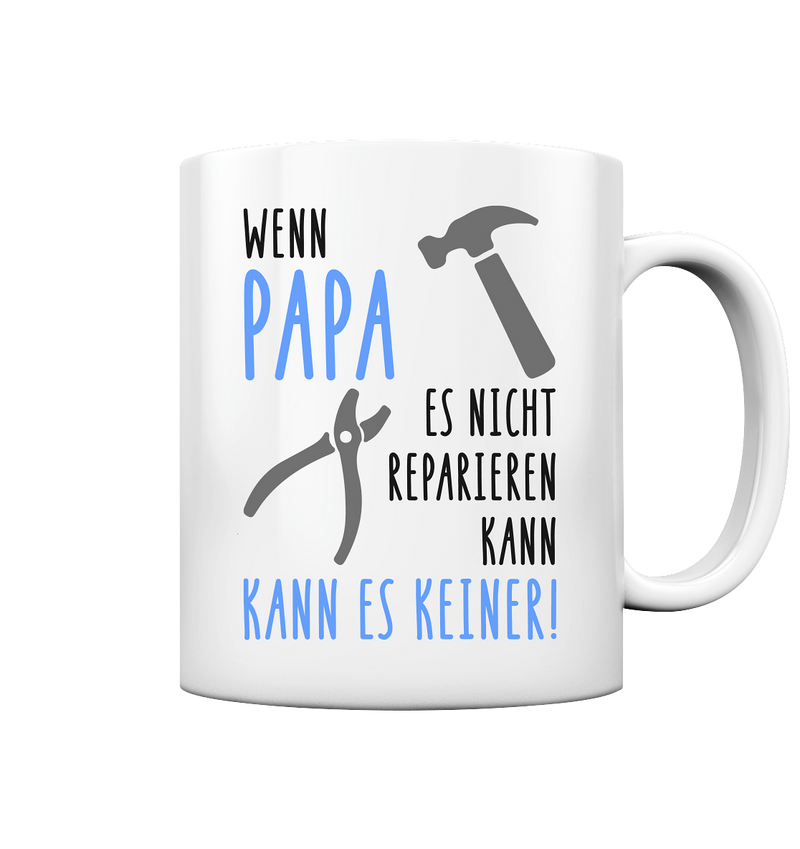 Wenn Papa es nicht kann, kann es keiner! - Tasse glossy