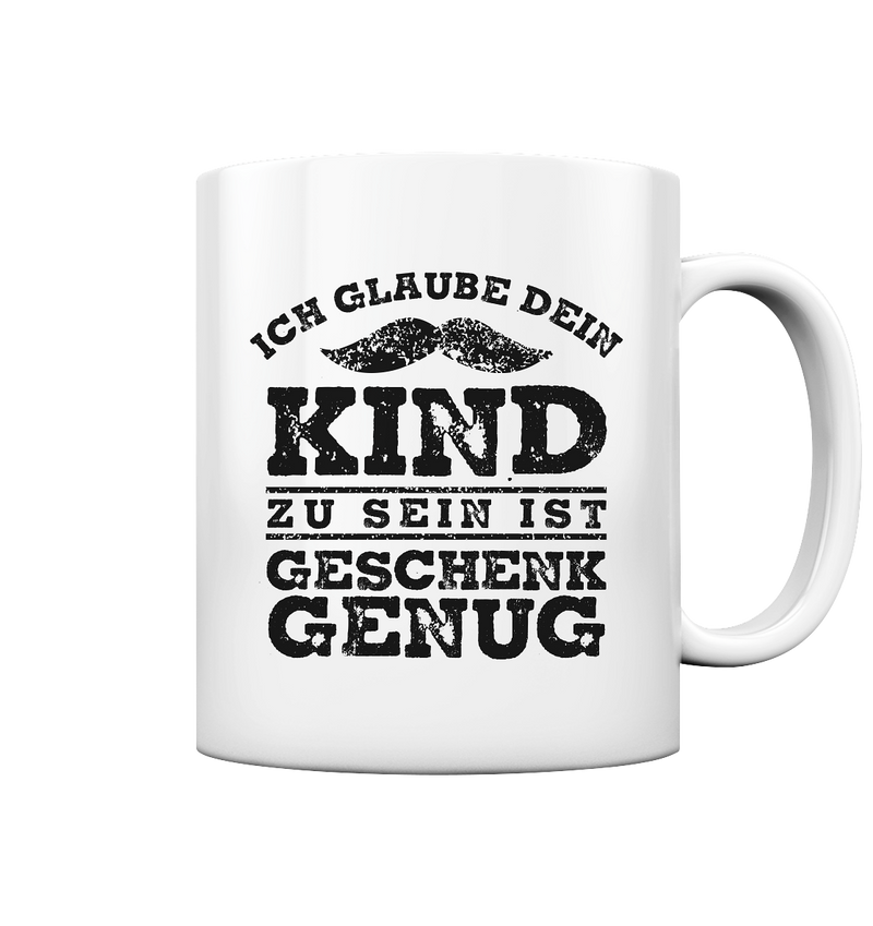 Dein Kind zu sein ist Geschenk genug - Tasse glossy